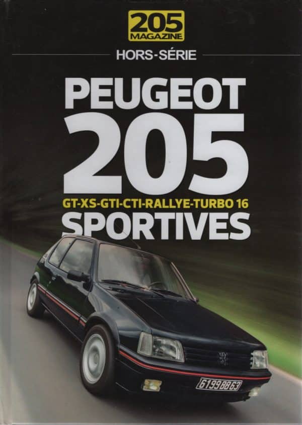 205 MAGAZINE HS1 PEUGEOT 205 SPORTIVES : PEUGEOT 205 GT PEUGEOT 205 XS PEUGEOT 205 GTI 1.6 1.9 PEUGEOT 205 CTI PEUGEOT 205 RALLYE 1.3 PEUGEOT 205 TURBO 16 SERIE 200 PEUGEOT 205 T16 GROUPE B